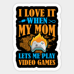 I Love It When My Mom Let's Me Play Video Games Sticker